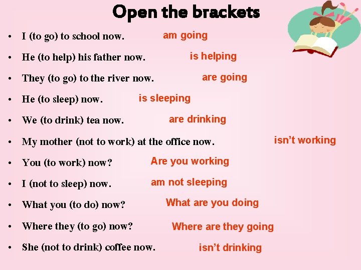 Open the brackets • • • am going I (to go) to school now.