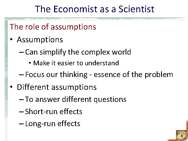 The Economist as a Scientist The role of assumptions • Assumptions – Can simplify