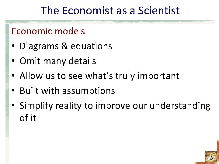 The Economist as a Scientist Economic models • Diagrams & equations • Omit many