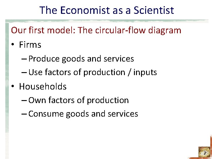 The Economist as a Scientist Our first model: The circular-flow diagram • Firms –