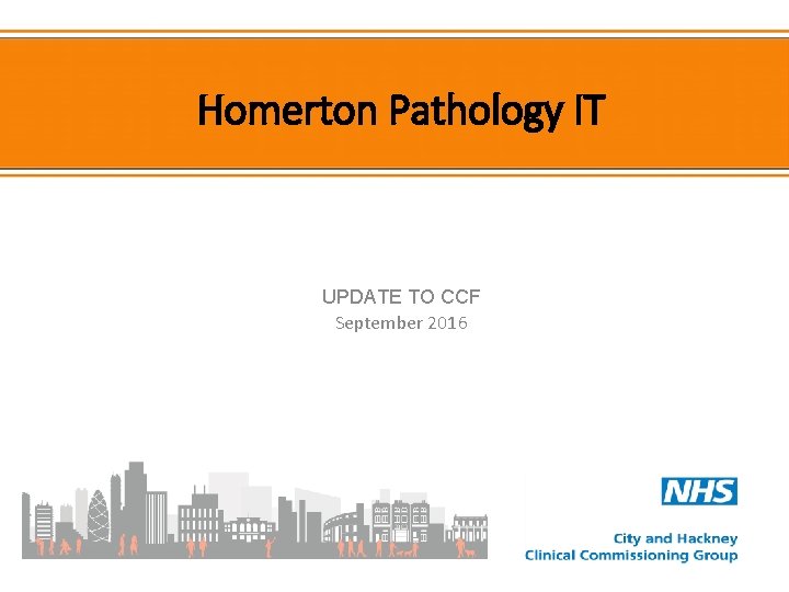 Homerton Pathology IT UPDATE TO CCF September 2016 