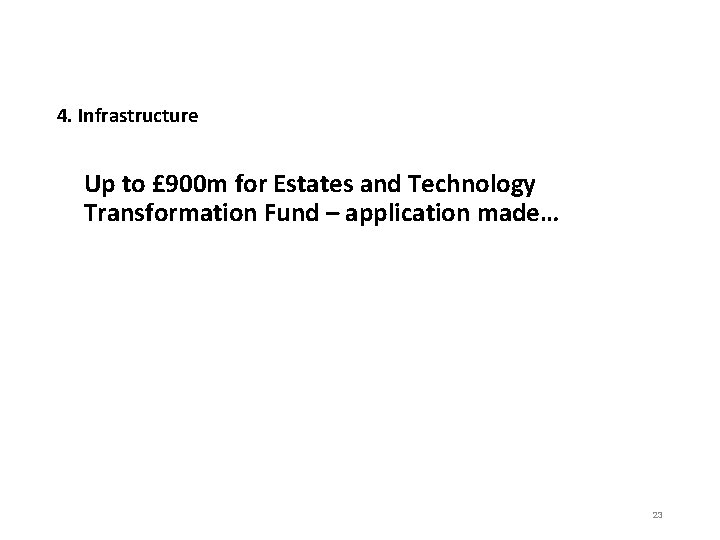 4. Infrastructure Up to £ 900 m for Estates and Technology Transformation Fund –