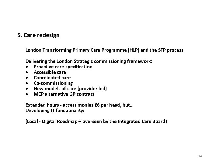 5. Care redesign London Transforming Primary Care Programme (HLP) and the STP process Delivering