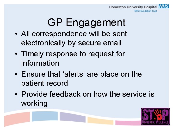 GP Engagement • All correspondence will be sent electronically by secure email • Timely