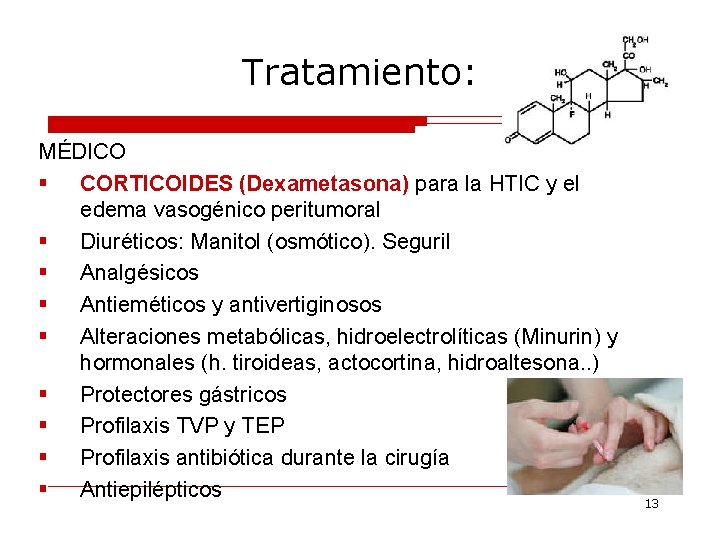 Tratamiento: MÉDICO § CORTICOIDES (Dexametasona) para la HTIC y el edema vasogénico peritumoral §