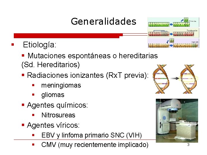 Generalidades § Etiología: § Mutaciones espontáneas o hereditarias (Sd. Hereditarios) § Radiaciones ionizantes (Rx.