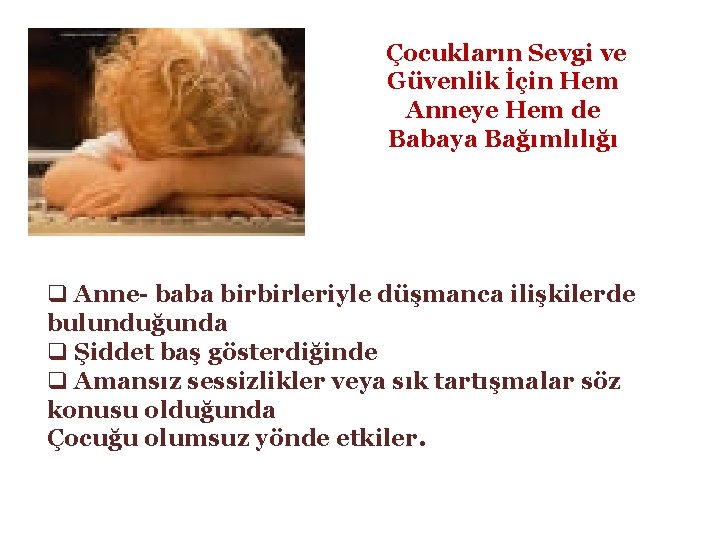 Çocukların Sevgi ve Güvenlik İçin Hem Anneye Hem de Babaya Bağımlılığı q Anne- baba