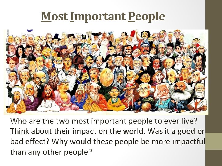 Most Important People Who are the two most important people to ever live? Think