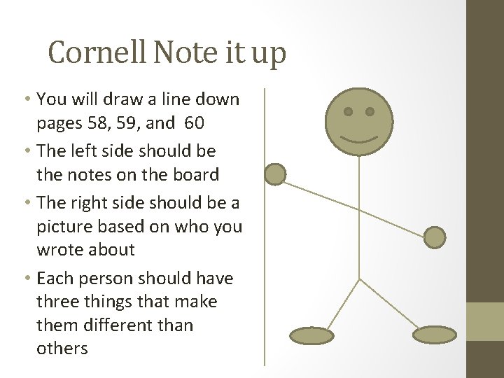 Cornell Note it up • You will draw a line down pages 58, 59,