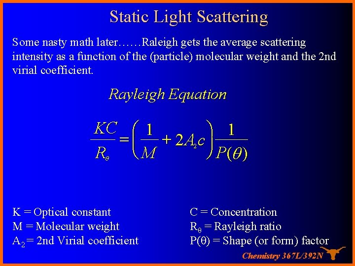 Static Light Scattering Some nasty math later……Raleigh gets the average scattering intensity as a Static Light Scattering Some nasty math later……Raleigh gets the average scattering intensity as a