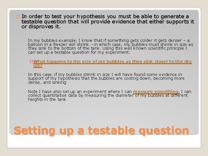 � In order to test your hypothesis you must be able to generate a