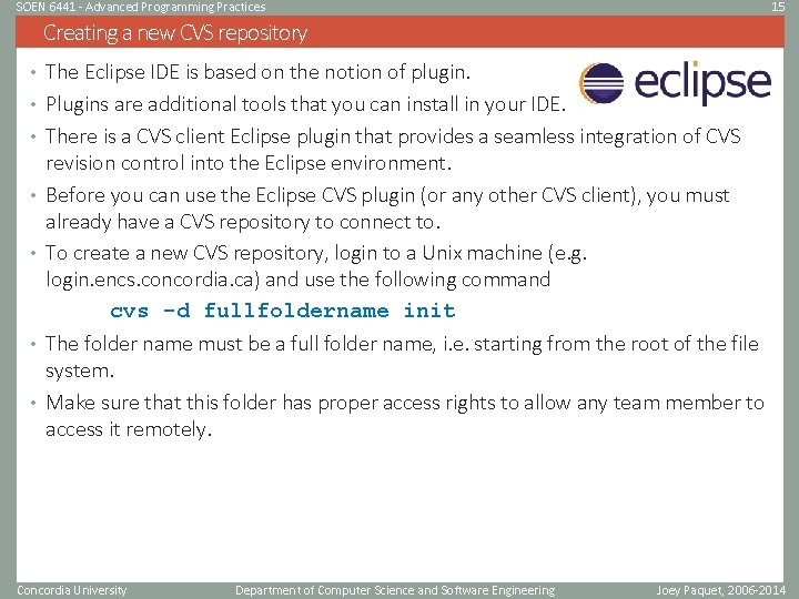 SOEN 6441 - Advanced Programming Practices 15 Creating a new CVS repository • The