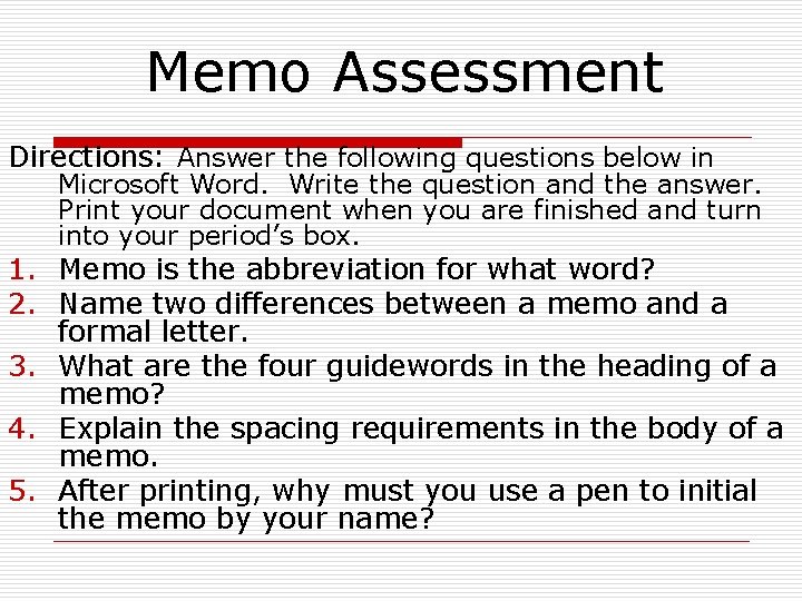 Memo Assessment Directions: Answer the following questions below in Microsoft Word. Write the question