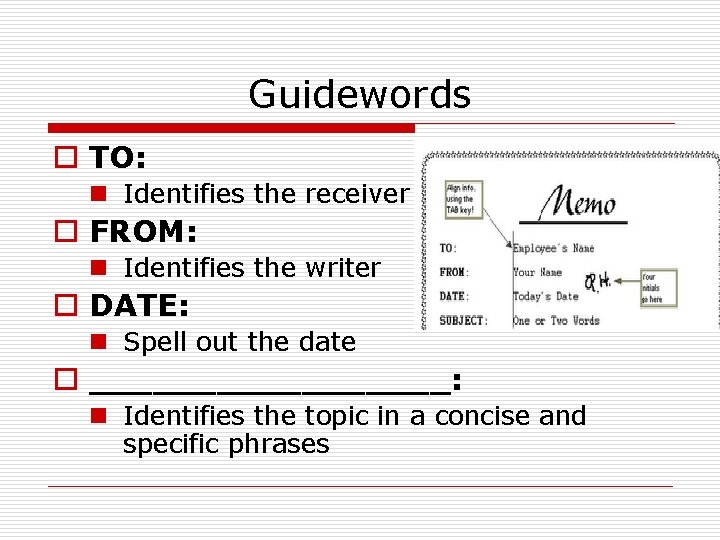 Guidewords o TO: n Identifies the receiver o FROM: n Identifies the writer o