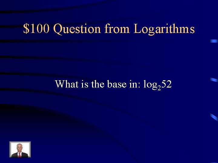 $100 Question from Logarithms What is the base in: log 252 