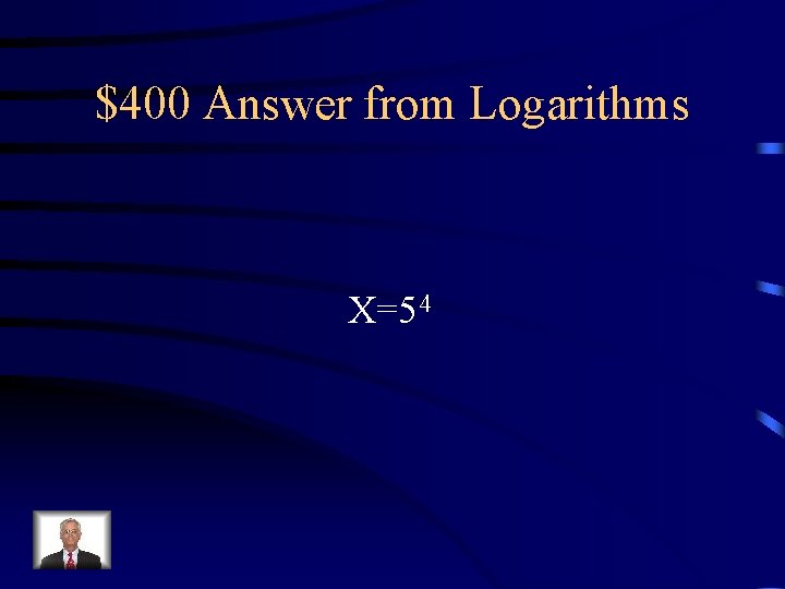 $400 Answer from Logarithms X=54 