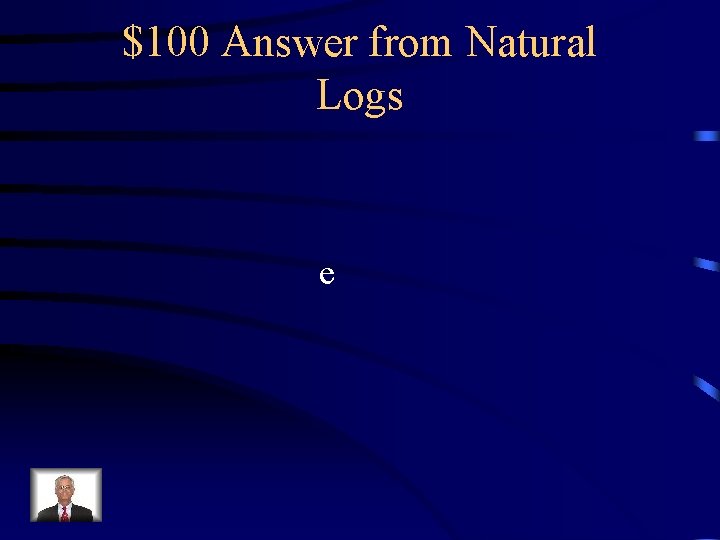 $100 Answer from Natural Logs e 