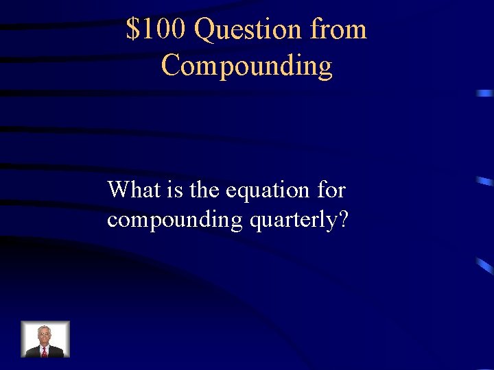 $100 Question from Compounding What is the equation for compounding quarterly? 