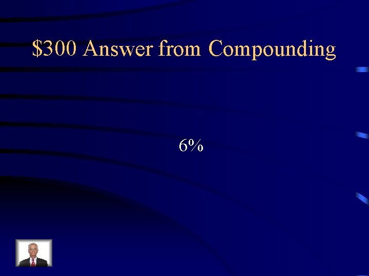 $300 Answer from Compounding 6% 