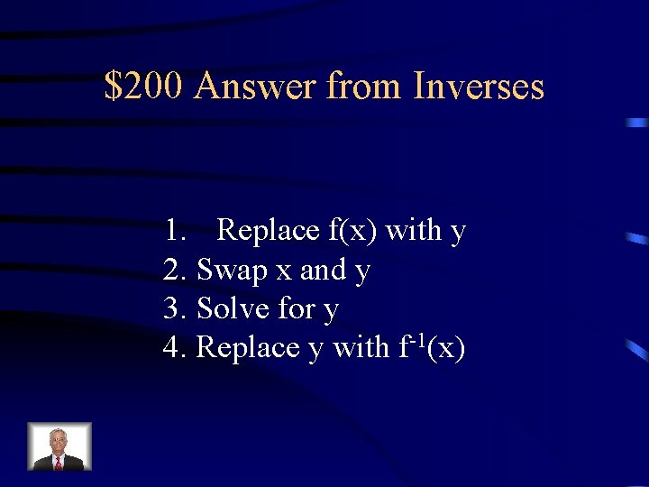 $200 Answer from Inverses 1. Replace f(x) with y 2. Swap x and y