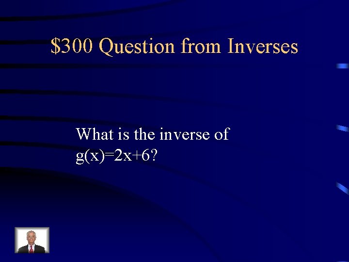 $300 Question from Inverses What is the inverse of g(x)=2 x+6? 