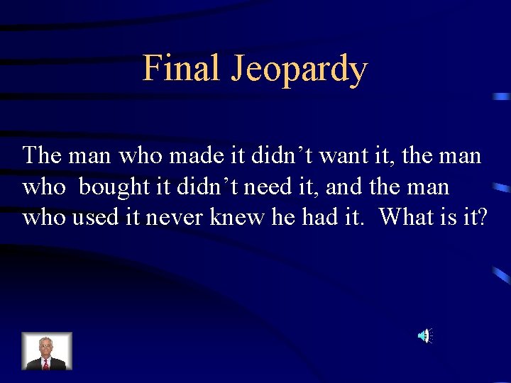 Final Jeopardy The man who made it didn’t want it, the man who bought