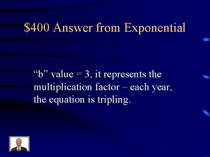 $400 Answer from Exponential “b” value = 3, it represents the multiplication factor –