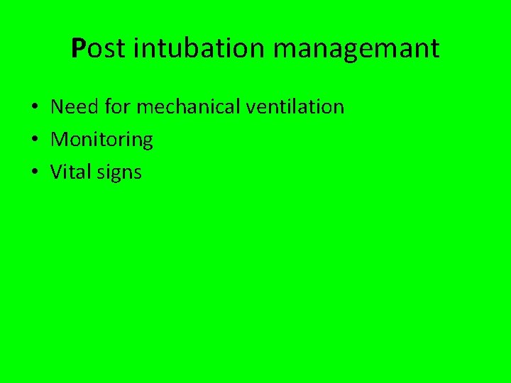 Post intubation managemant • Need for mechanical ventilation • Monitoring • Vital signs 