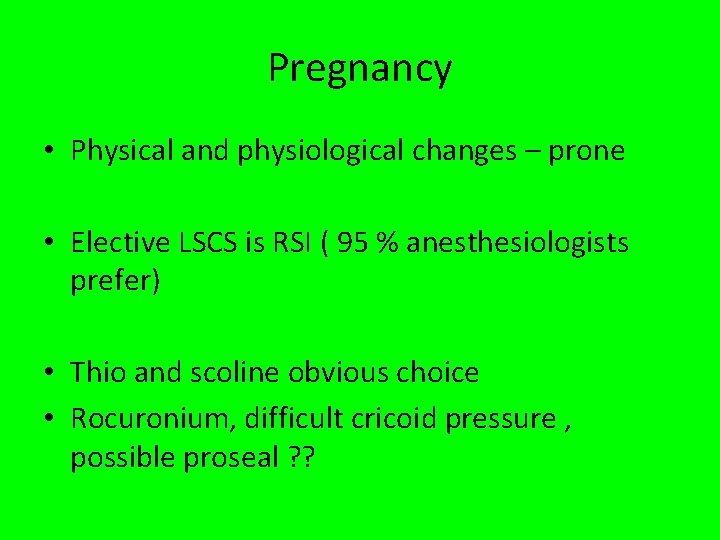 Pregnancy • Physical and physiological changes – prone • Elective LSCS is RSI (