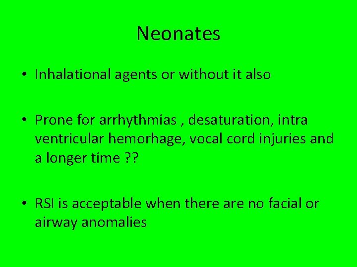 Neonates • Inhalational agents or without it also • Prone for arrhythmias , desaturation,