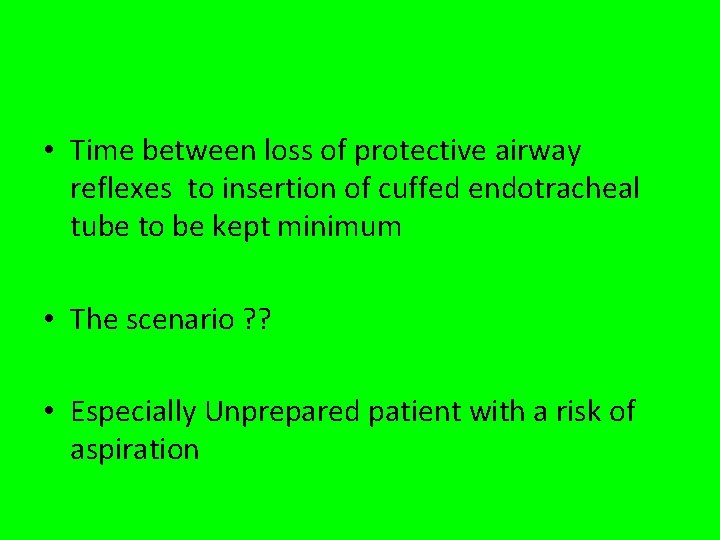  • Time between loss of protective airway reflexes to insertion of cuffed endotracheal