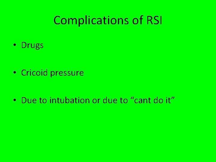 Complications of RSI • Drugs • Cricoid pressure • Due to intubation or due