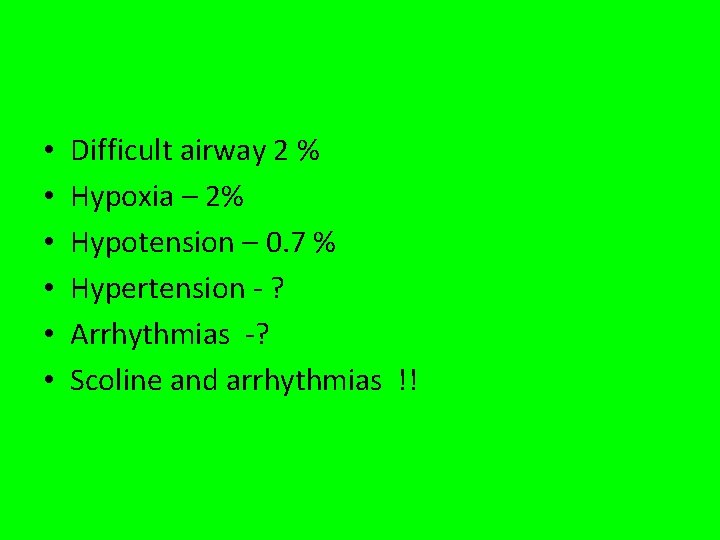  • • • Difficult airway 2 % Hypoxia – 2% Hypotension – 0.