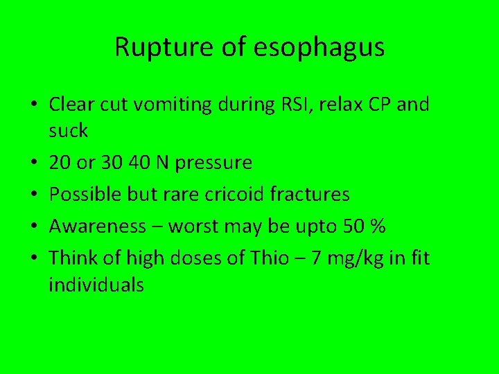 Rupture of esophagus • Clear cut vomiting during RSI, relax CP and suck •