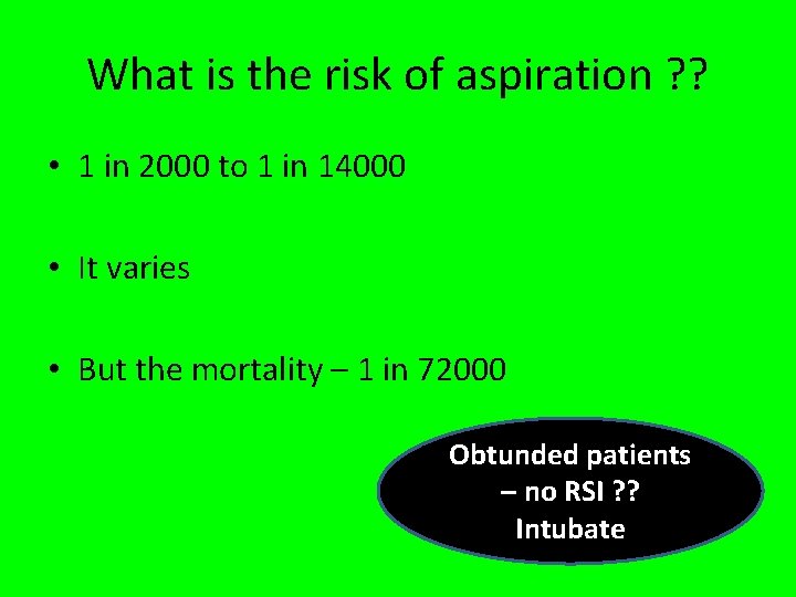 What is the risk of aspiration ? ? • 1 in 2000 to 1