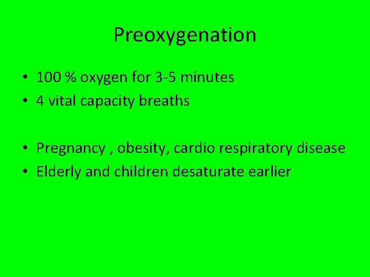 Preoxygenation • 100 % oxygen for 3 -5 minutes • 4 vital capacity breaths