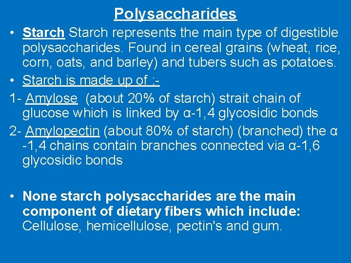Polysaccharides • Starch represents the main type of digestible polysaccharides. Found in cereal grains