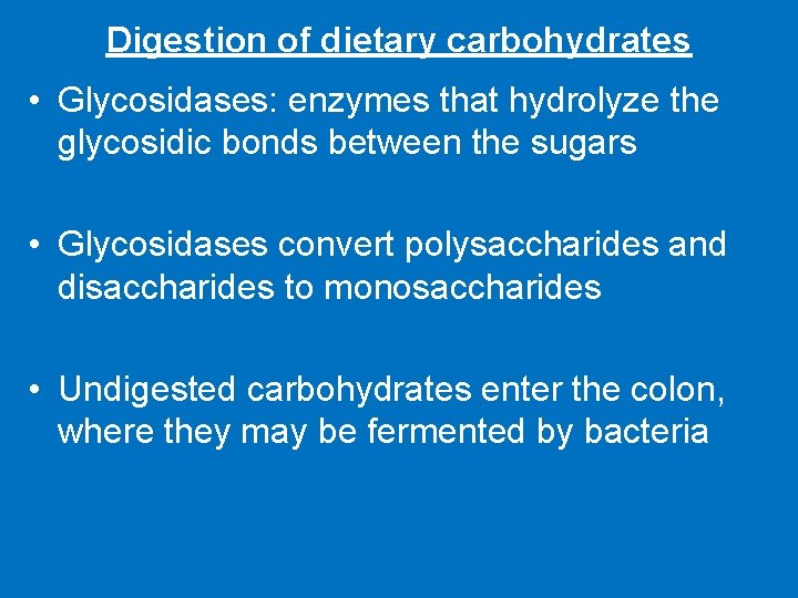Digestion of dietary carbohydrates • Glycosidases: enzymes that hydrolyze the glycosidic bonds between the