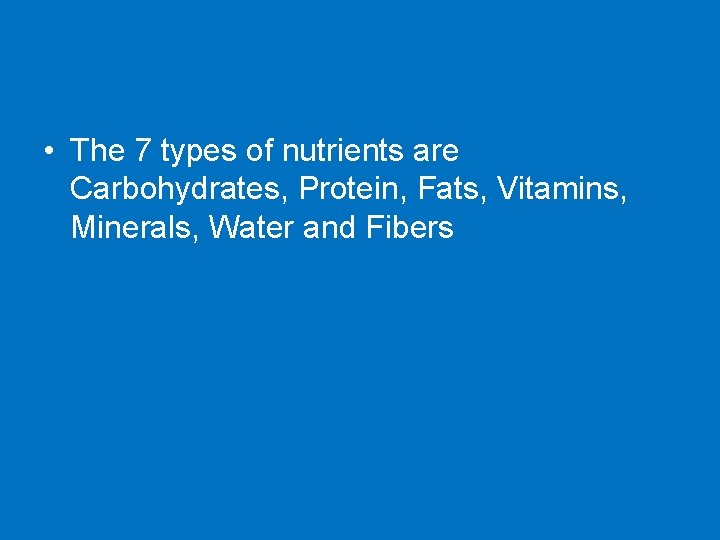  • The 7 types of nutrients are Carbohydrates, Protein, Fats, Vitamins, Minerals, Water