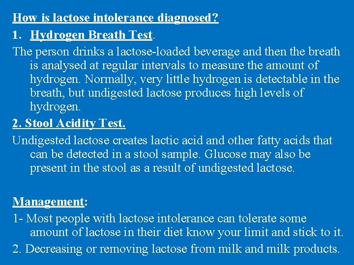 How is lactose intolerance diagnosed? 1. Hydrogen Breath Test. The person drinks a lactose-loaded