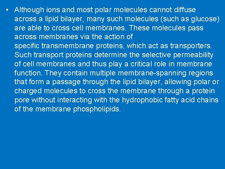  • Although ions and most polar molecules cannot diffuse across a lipid bilayer,