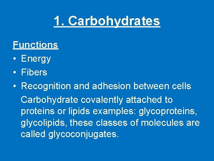 1. Carbohydrates Functions • Energy • Fibers • Recognition and adhesion between cells Carbohydrate
