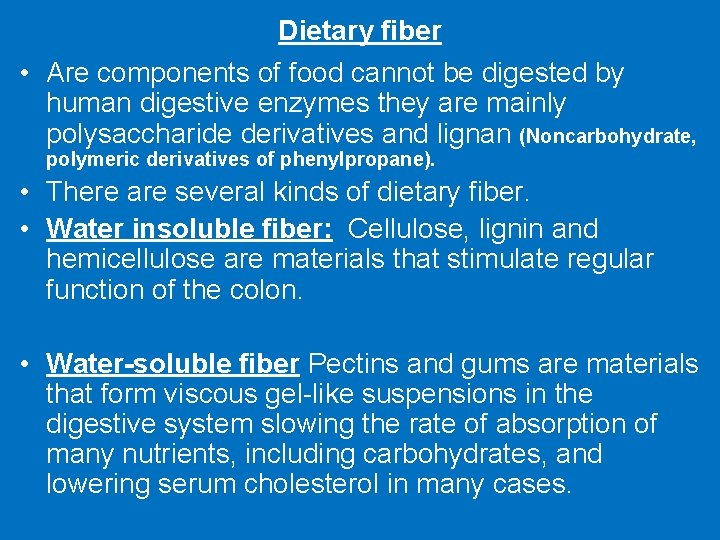 Dietary fiber • Are components of food cannot be digested by human digestive enzymes