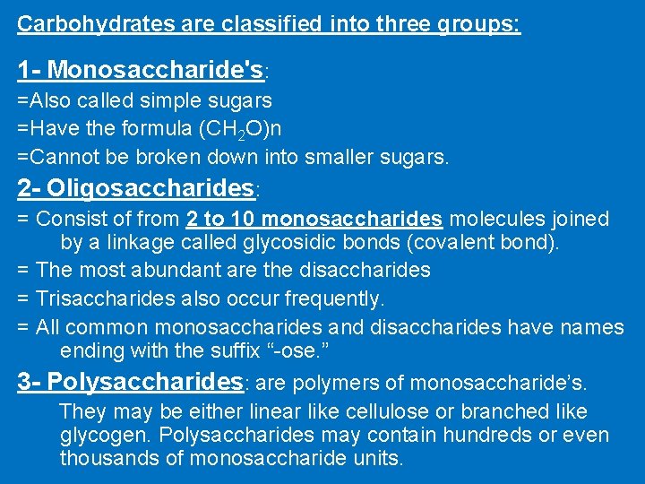 Carbohydrates are classified into three groups: 1 - Monosaccharide's: =Also called simple sugars =Have