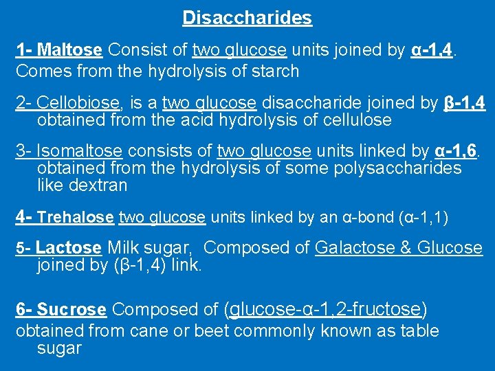 Disaccharides 1 - Maltose Consist of two glucose units joined by α-1, 4. Comes