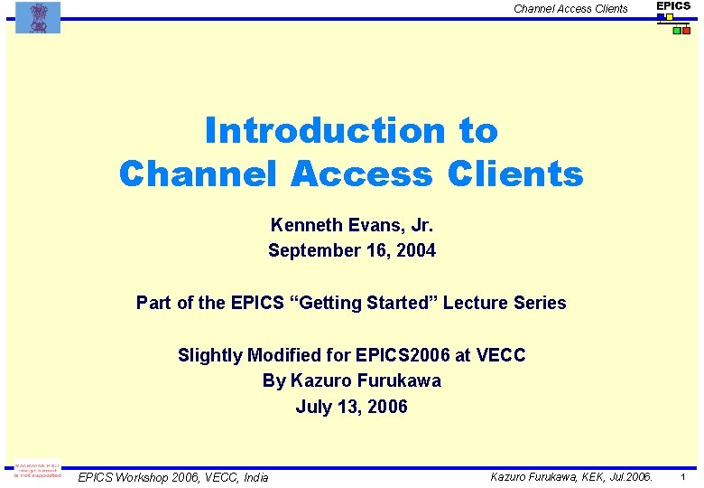 Channel Access Clients Introduction to Channel Access Clients Kenneth Evans, Jr. September 16, 2004