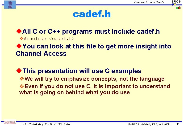 Channel Access Clients cadef. h u. All C or C++ programs must include cadef.