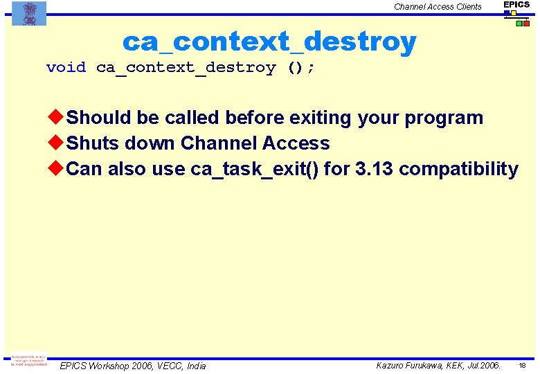 Channel Access Clients ca_context_destroy void ca_context_destroy (); u. Should be called before exiting your