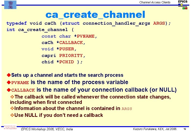 Channel Access Clients ca_create_channel typedef void ca. Ch (struct connection_handler_args ARGS); int ca_create_channel (