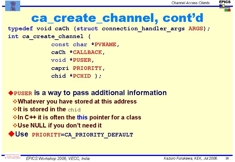 Channel Access Clients ca_create_channel, cont’d typedef void ca. Ch (struct connection_handler_args ARGS); int ca_create_channel